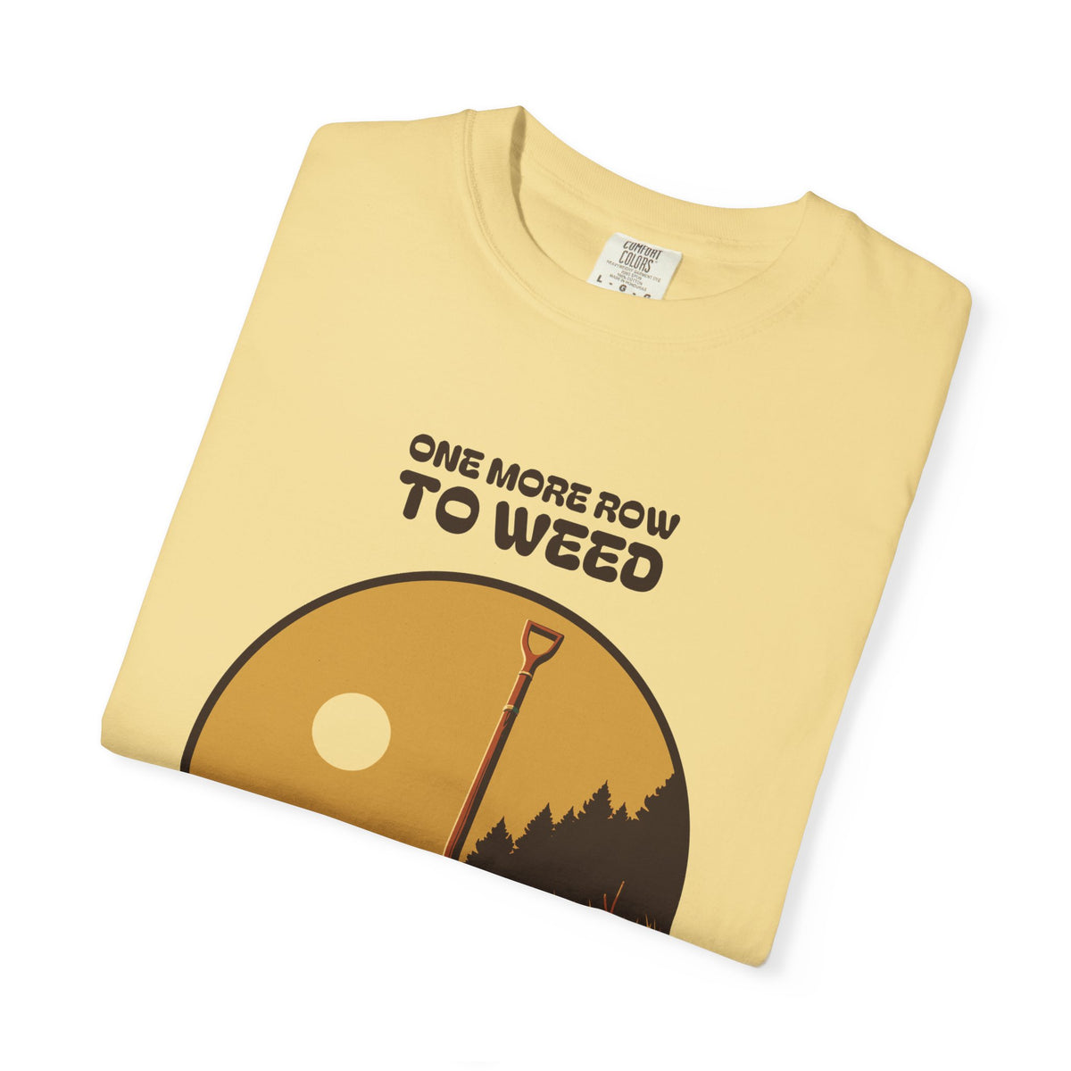 Quiet Perseverance Shirt - One More Row to Weed Then the Rest Can
