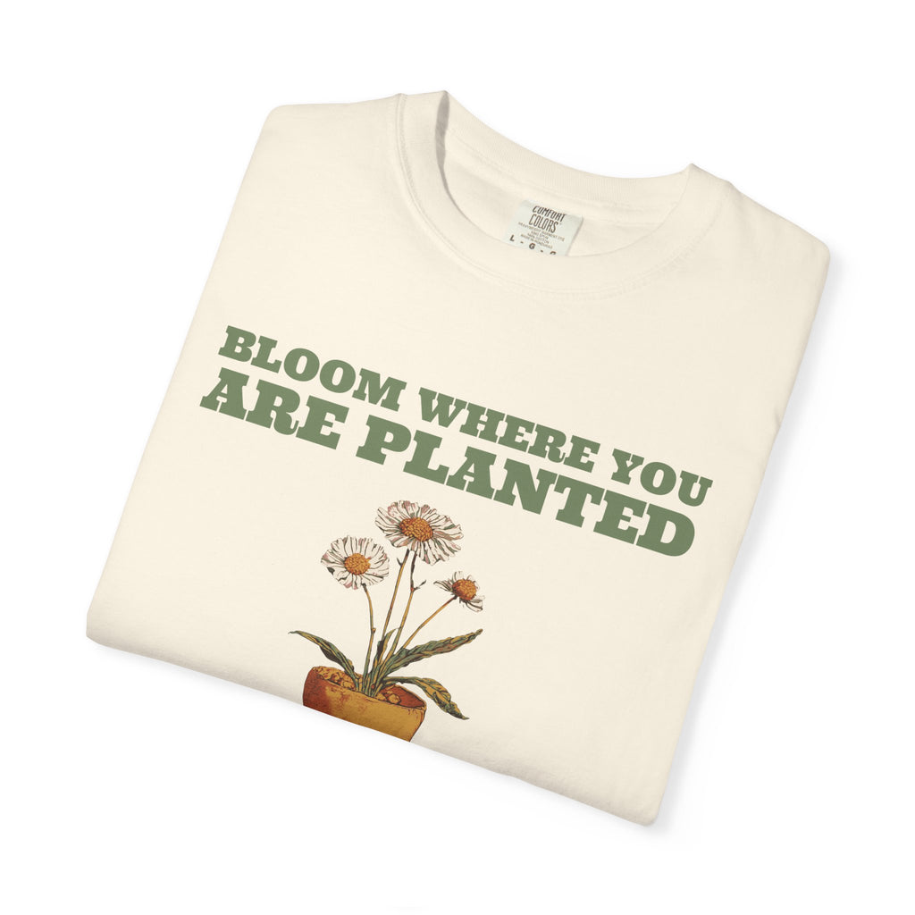 Gardening Gift Shirt - Bloom Where You Are Planted Tee