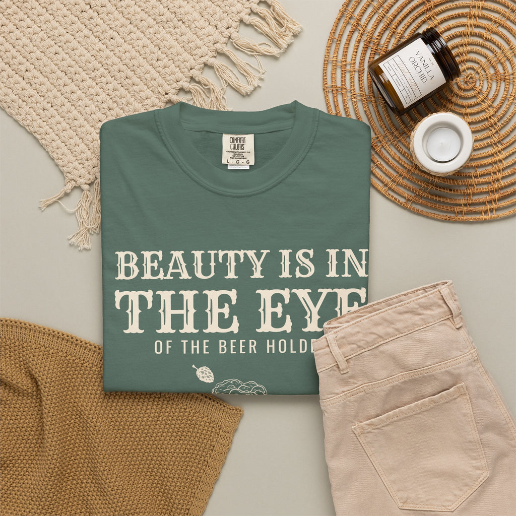 Beer Holder Beauty Shirt - Beauty is in the Eye of the Beer Holder