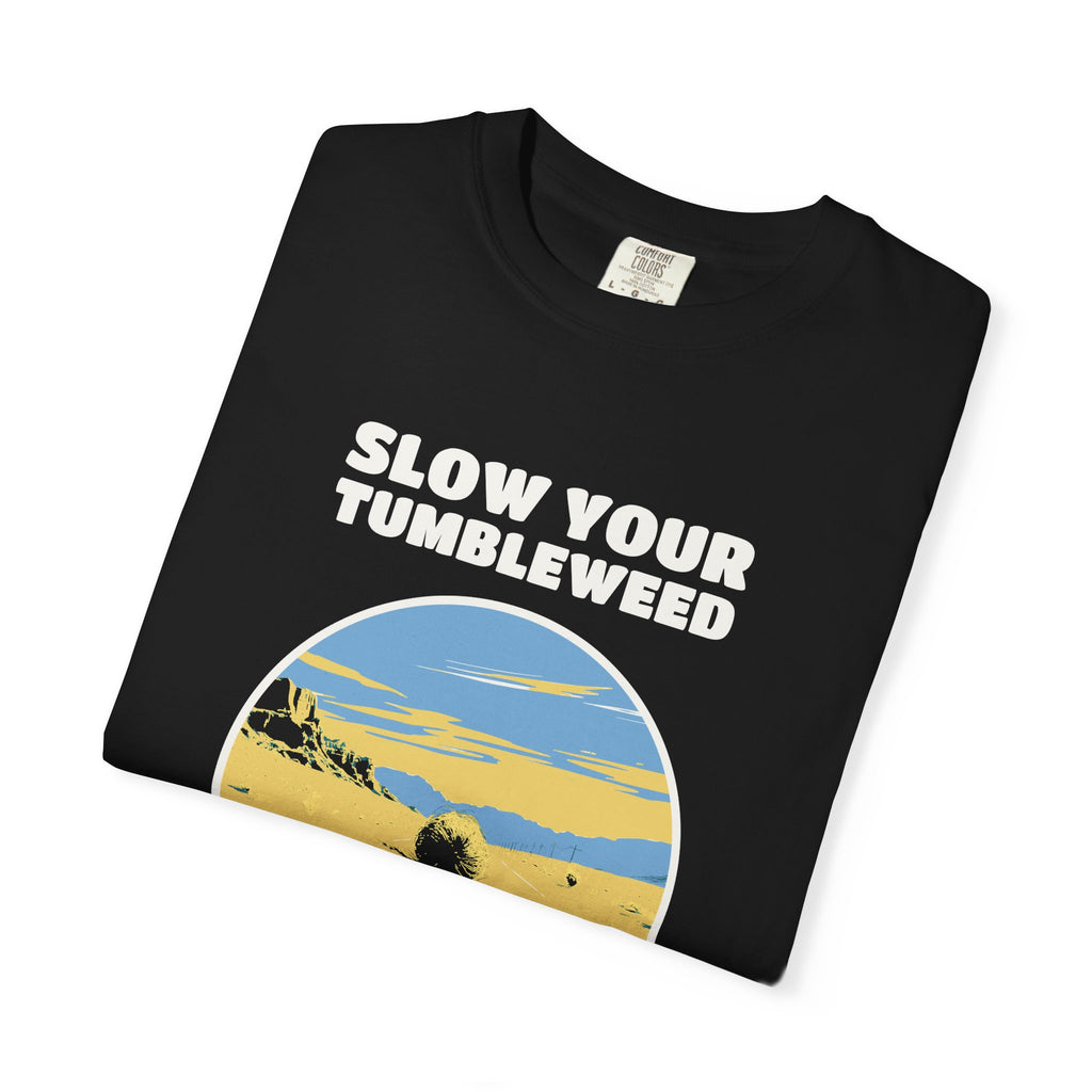 Funny Slow Your Tumbleweed Shirt - Road Tripper Gift Tee