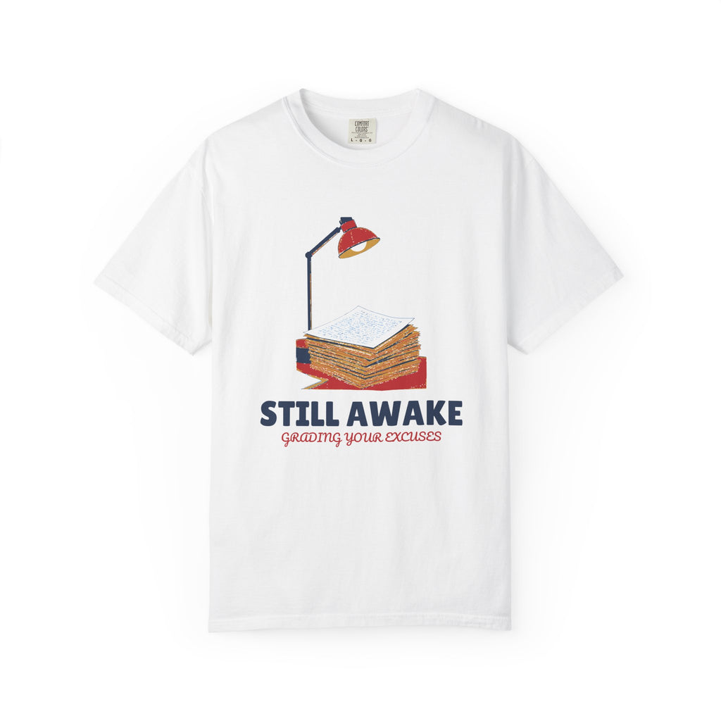 Still Awake Grading Your Excuses Shirt Tee