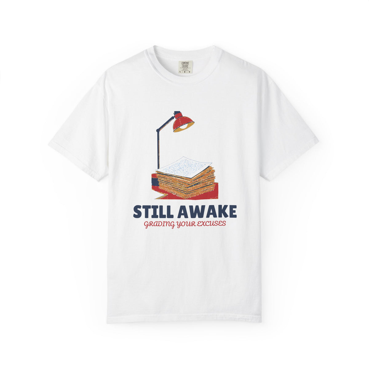 Still Awake Grading Your Excuses Shirt Tee