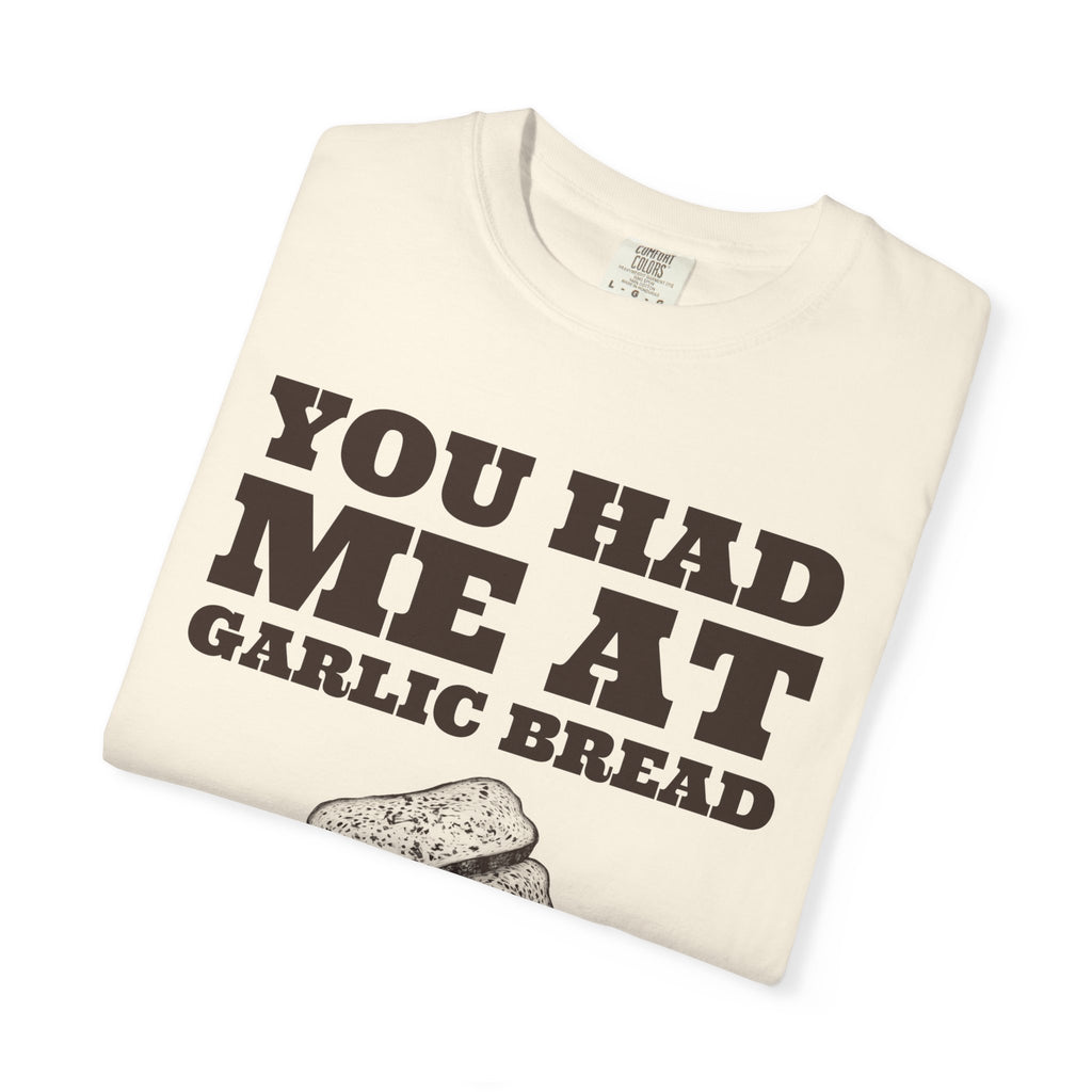 Garlic Bread Fan Shirt - You Had Me at Garlic Bread Tee