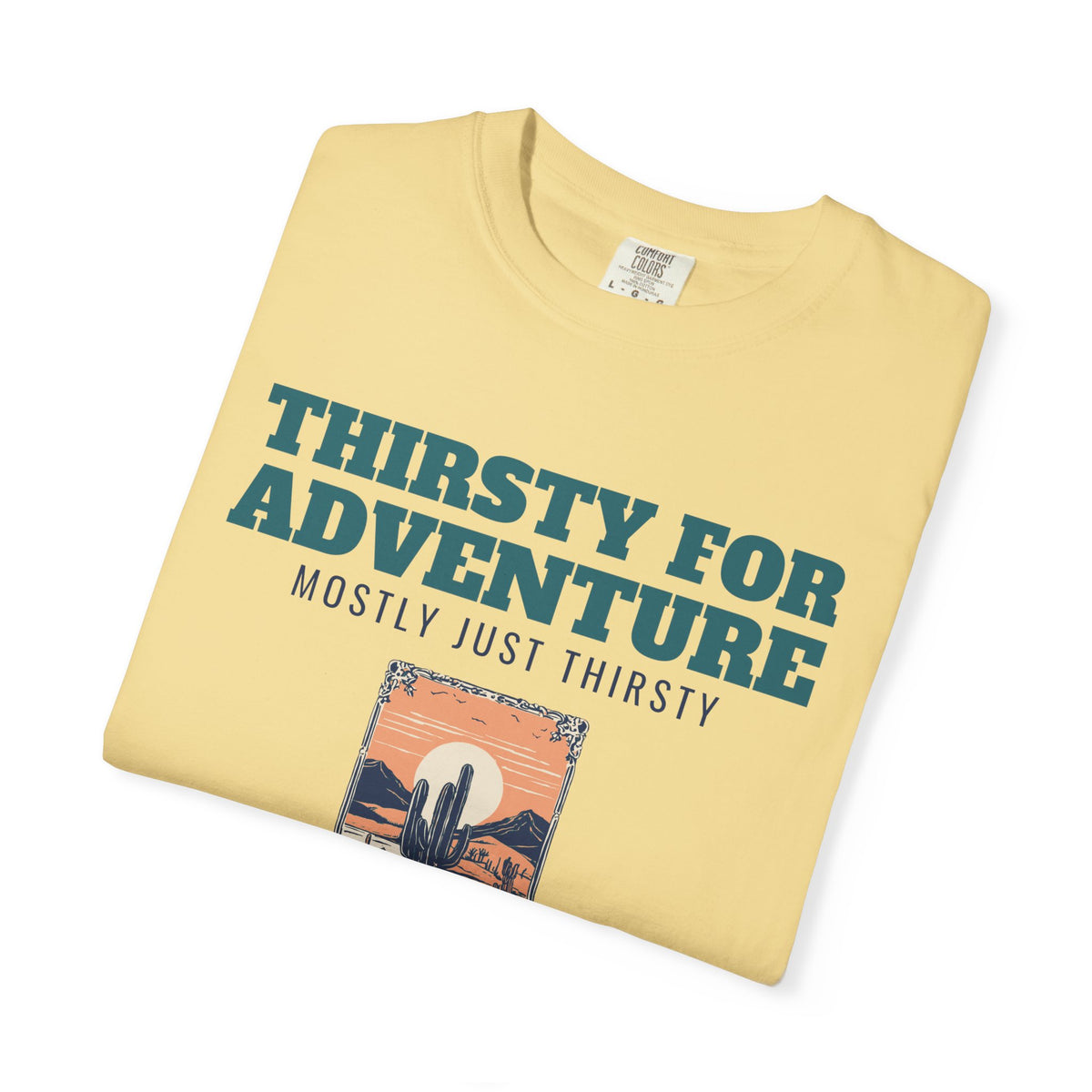 Desert Hiker Shirt - Thirsty for Adventure Mostly Just Thirsty