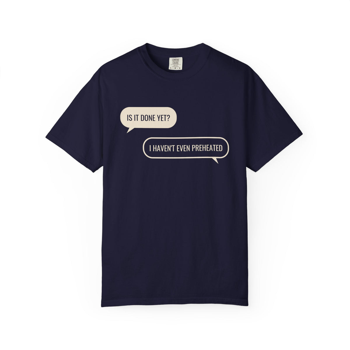 Funny Baker Shirt - Is It Done Yet? I Haven't Even Preheated Tee