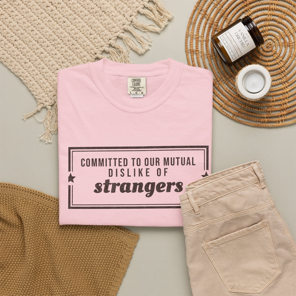 Gift Shirt - Committed to Our Mutual Dislike of Strangers
