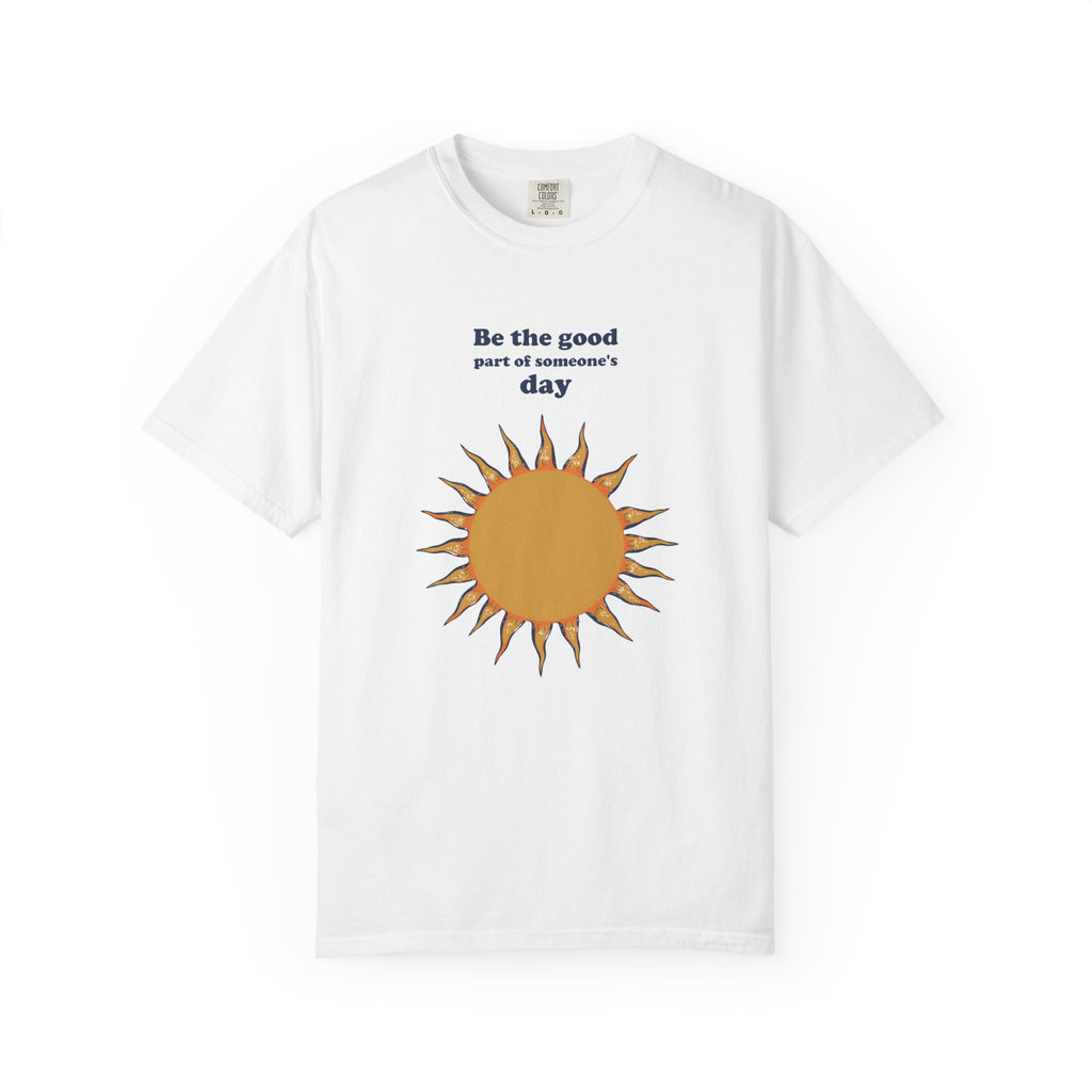 Inspirational Gift Shirt - Be the Good Part of Someone's Day Tee