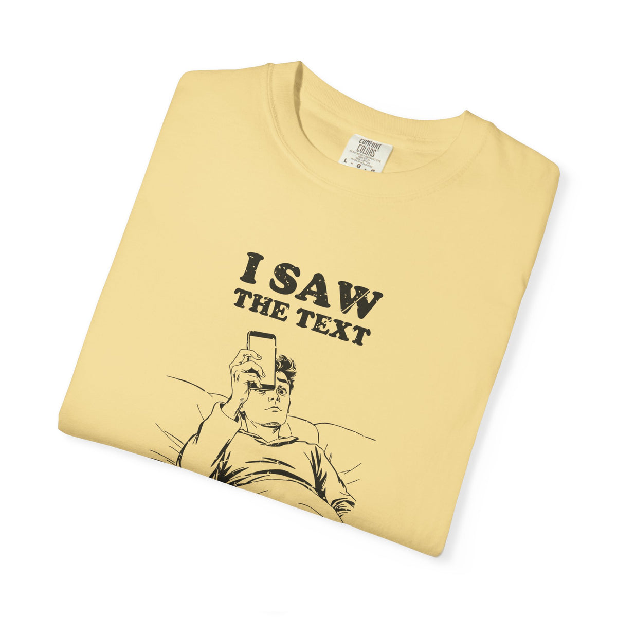 I Saw the Text Still Deciding How I Feel Shirt Tee
