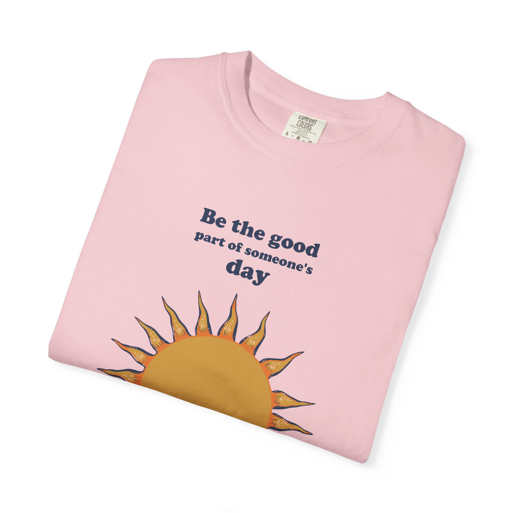 Inspirational Gift Shirt - Be the Good Part of Someone's Day Tee