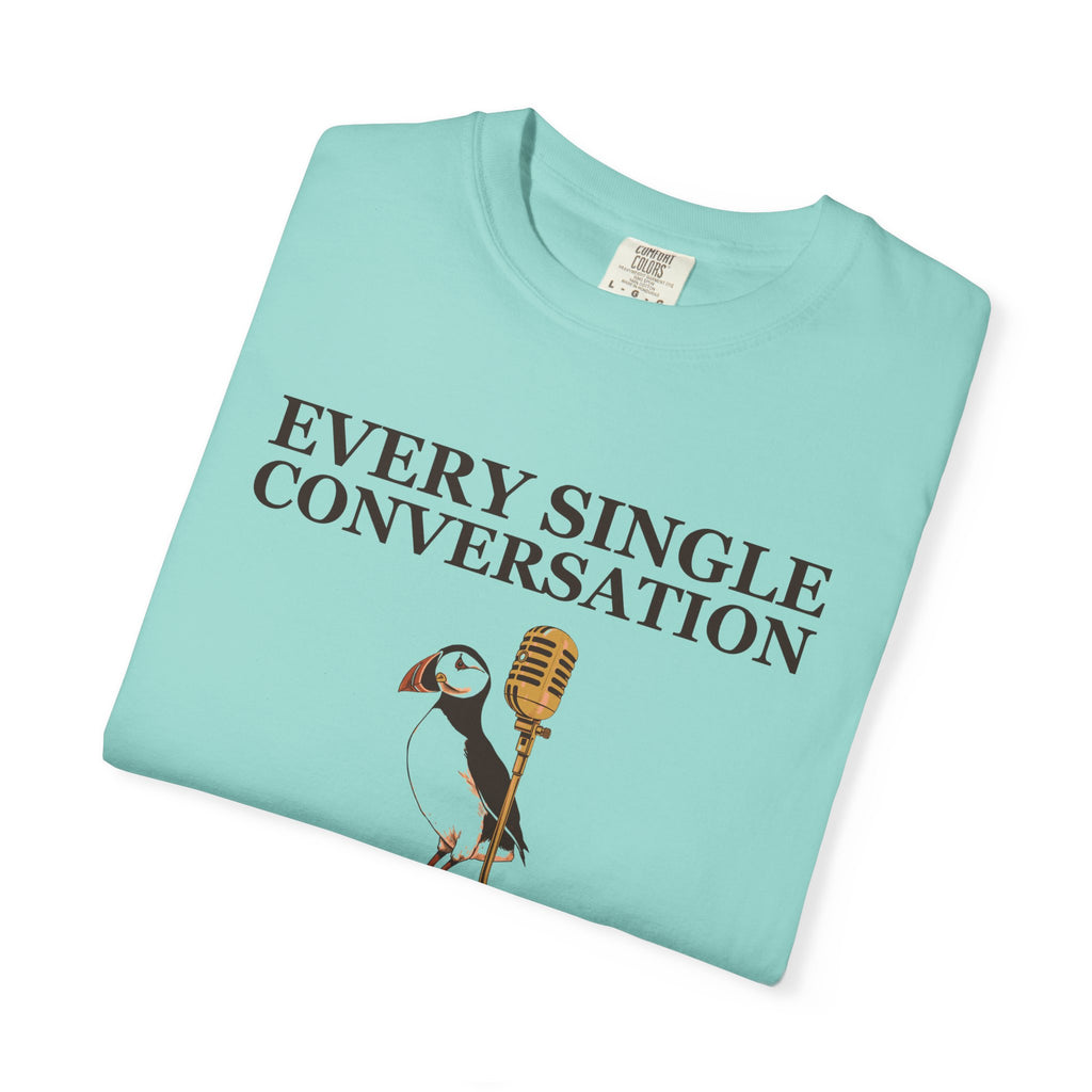 Gift Shirt - Every Single Conversation Feels Like a Deposition
