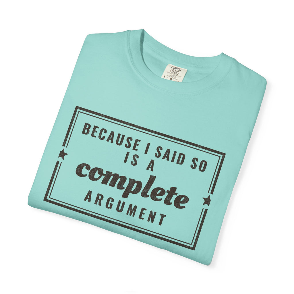 Mom Gift Shirt - Because I Said so is a Complete Argument Tee