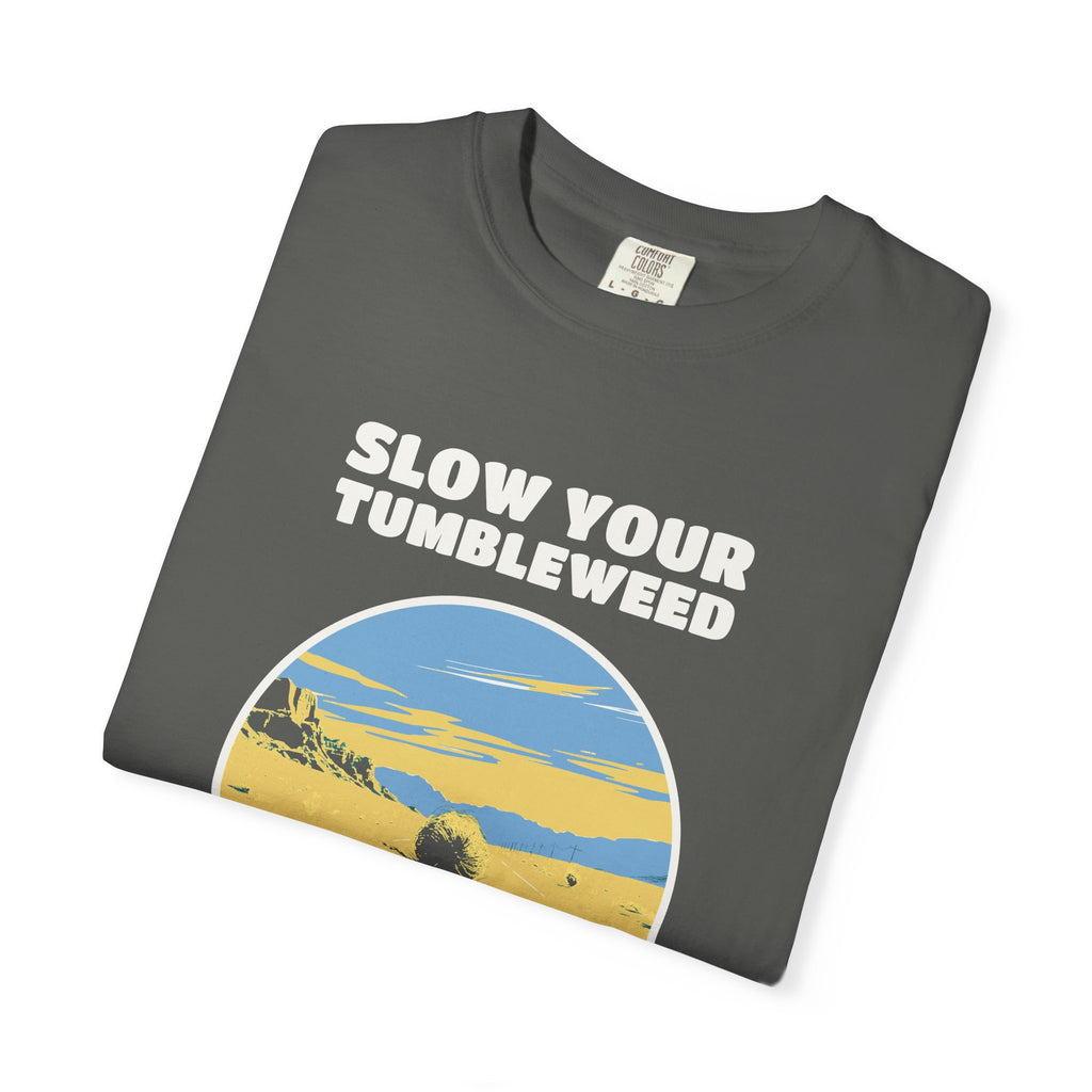 Funny Slow Your Tumbleweed Shirt - Road Tripper Gift Tee
