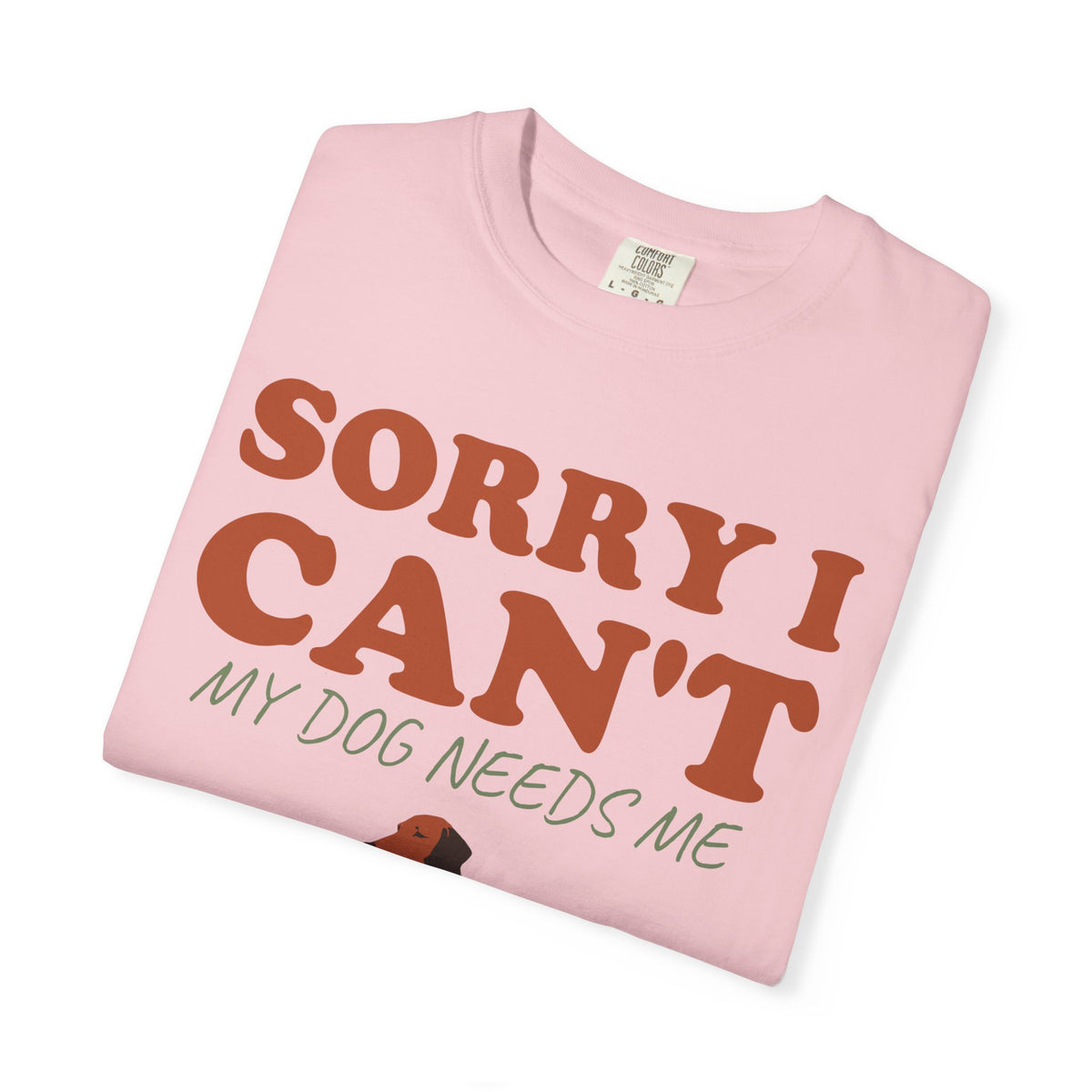 Dog Owner Shirt - Sorry I Can't My Dog Needs Me Tee
