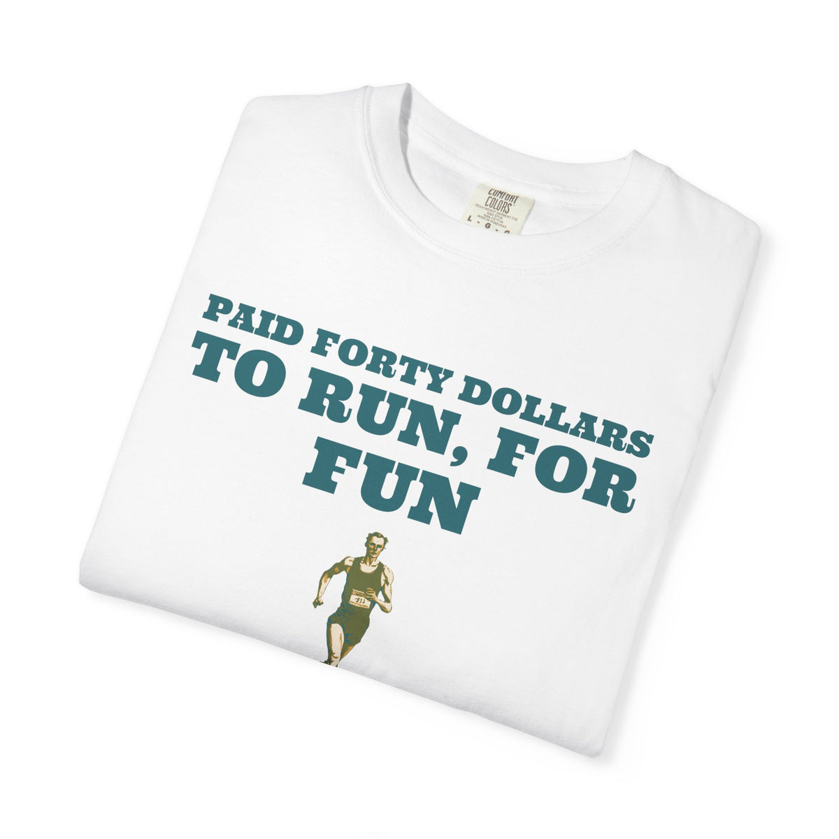 Funny Runner Shirt - Paid Forty Dollars to Run for Fun - Runner Gift
