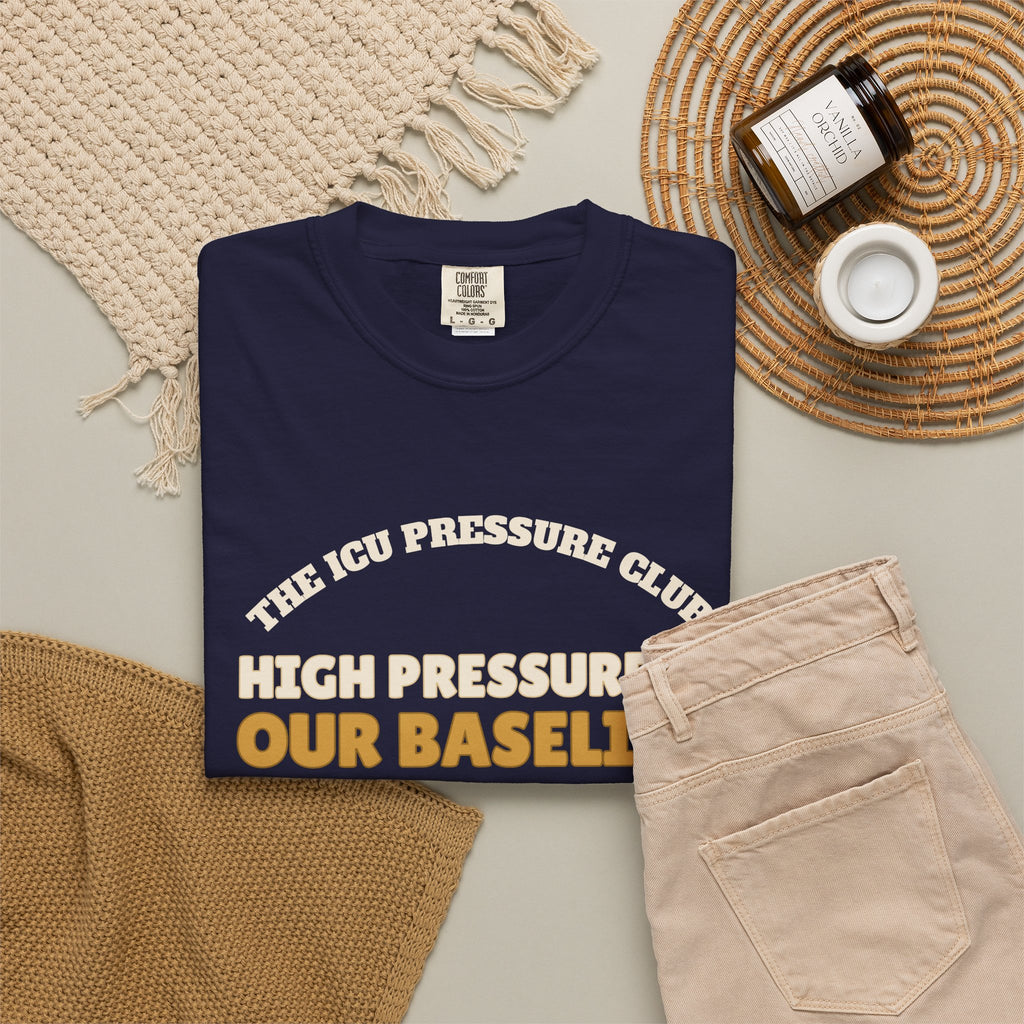 Club Shirt - The ICU Pressure Club High Pressure is Our Baseline