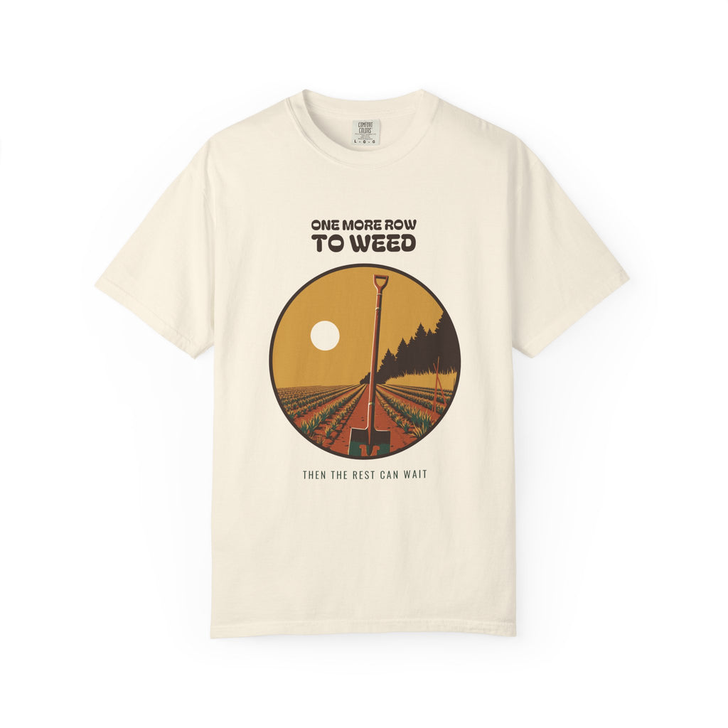 Quiet Perseverance Shirt - One More Row to Weed Then the Rest Can