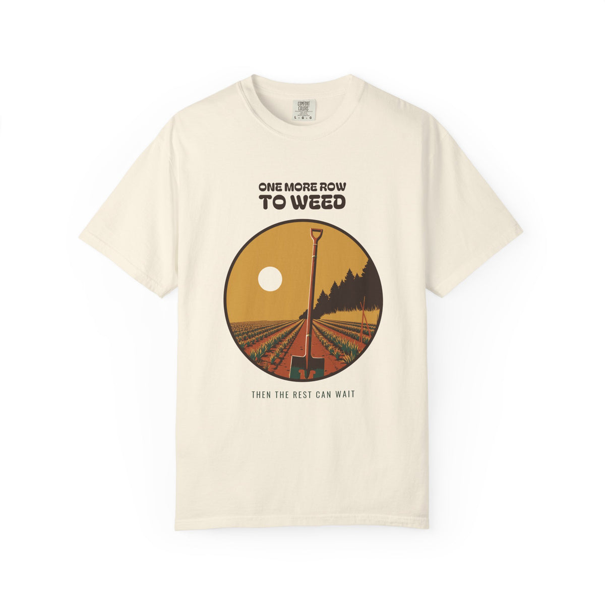 Quiet Perseverance Shirt - One More Row to Weed Then the Rest Can