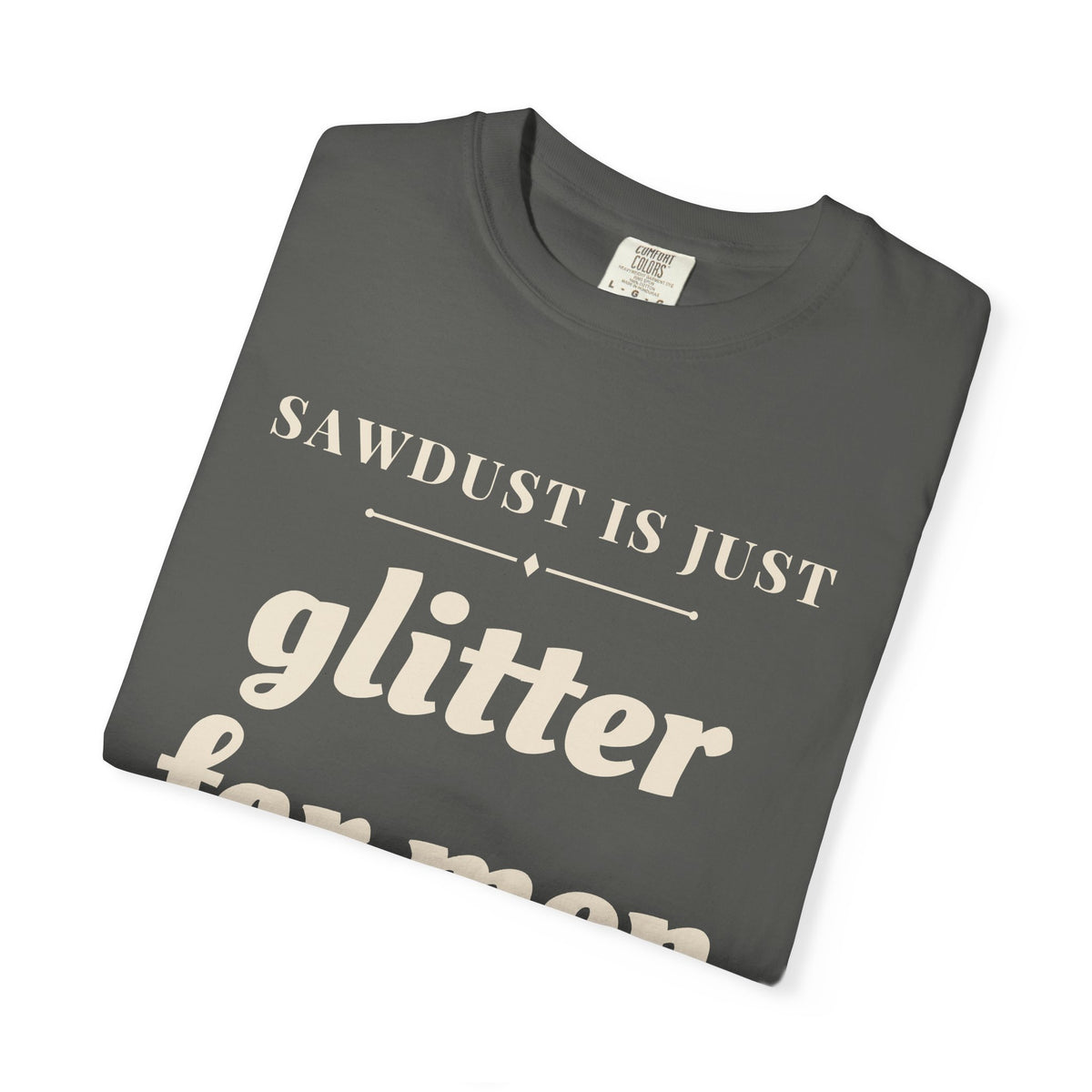 Funny Sawdust is Just Glitter for Men Shirt - Woodworker Dad Gift