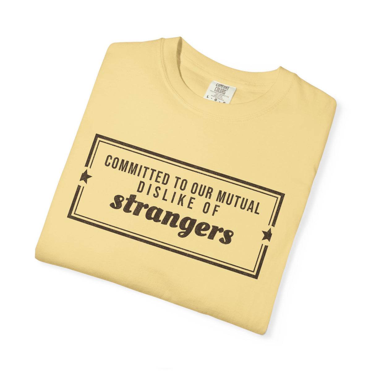 Gift Shirt - Committed to Our Mutual Dislike of Strangers