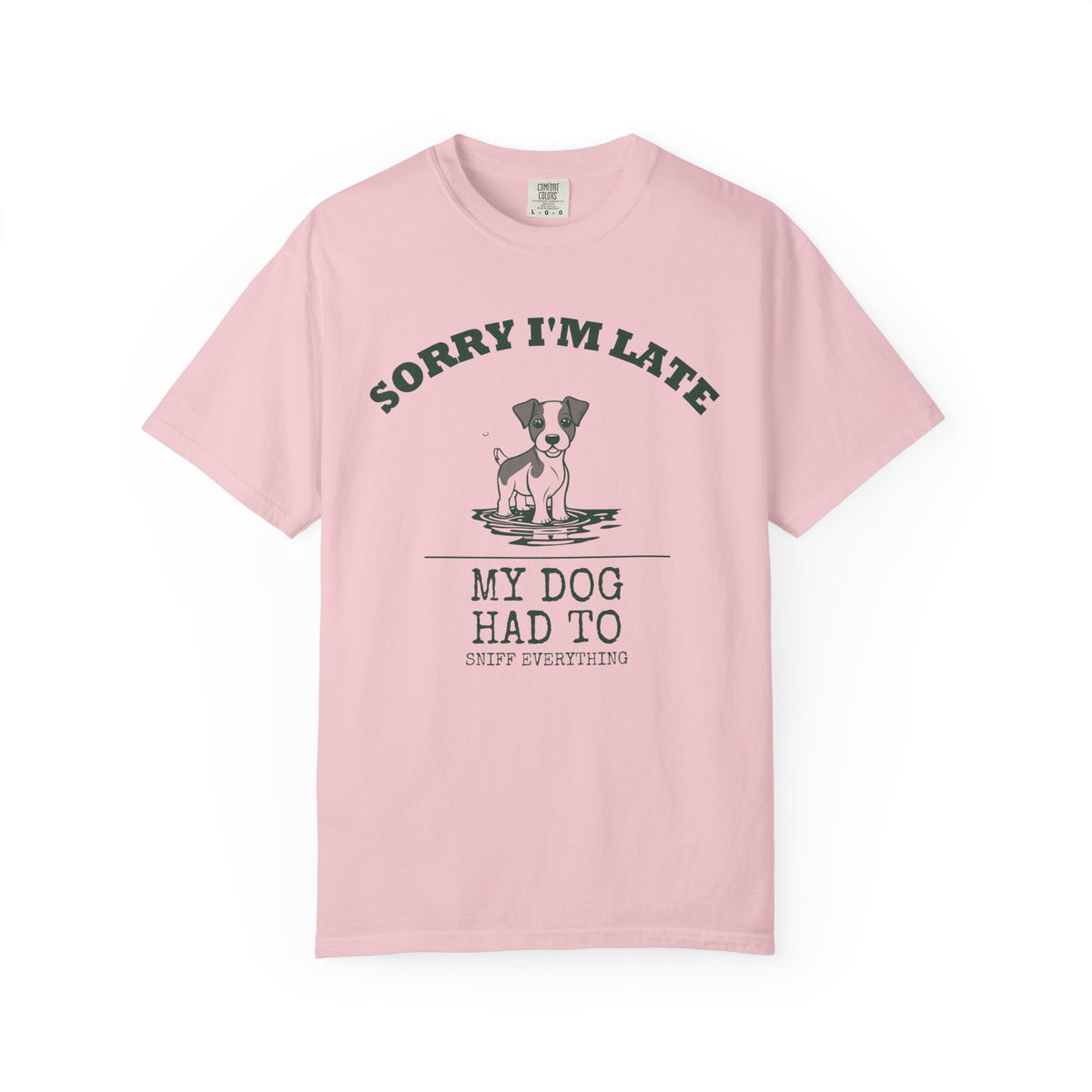 Dog Owner Shirt - Sorry I'm Late My Dog Had to Sniff Everything Tee