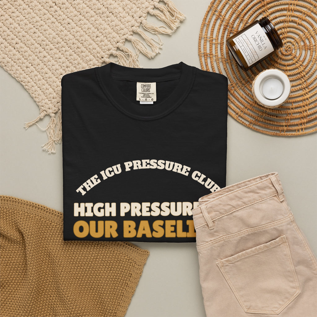 Club Shirt - The ICU Pressure Club High Pressure is Our Baseline