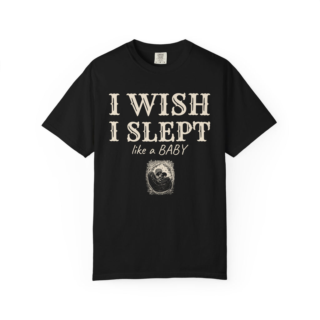 New Parent Shirt - I Wish I Slept Like a Baby Tee