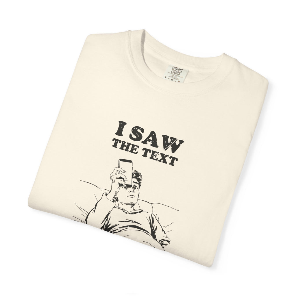 I Saw the Text Still Deciding How I Feel Shirt Tee