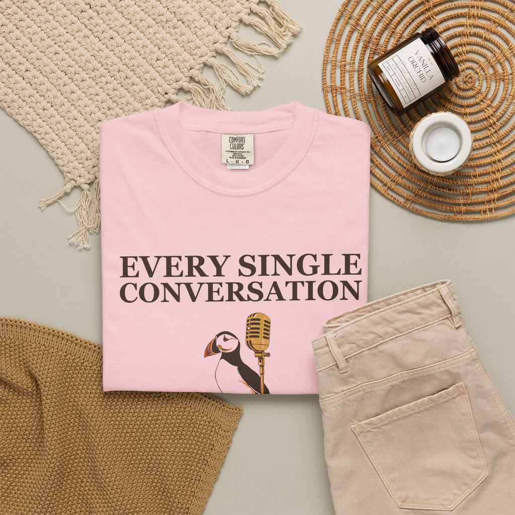 Gift Shirt - Every Single Conversation Feels Like a Deposition