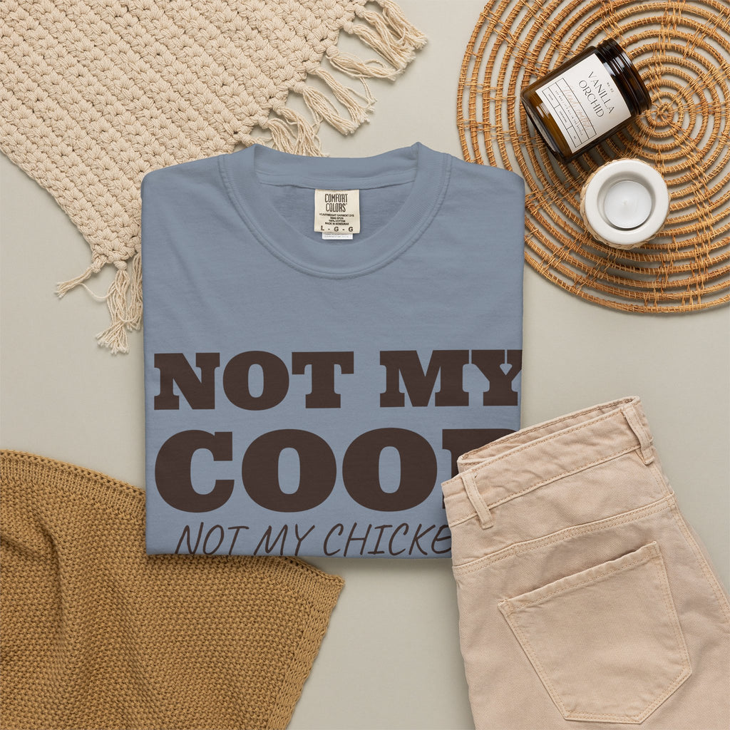 Chicken Keeper Shirt - Not My Coop Not My Chickens Tee
