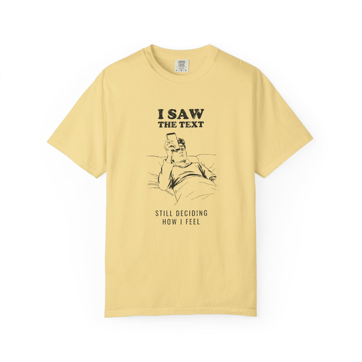 I Saw the Text Still Deciding How I Feel Shirt Tee