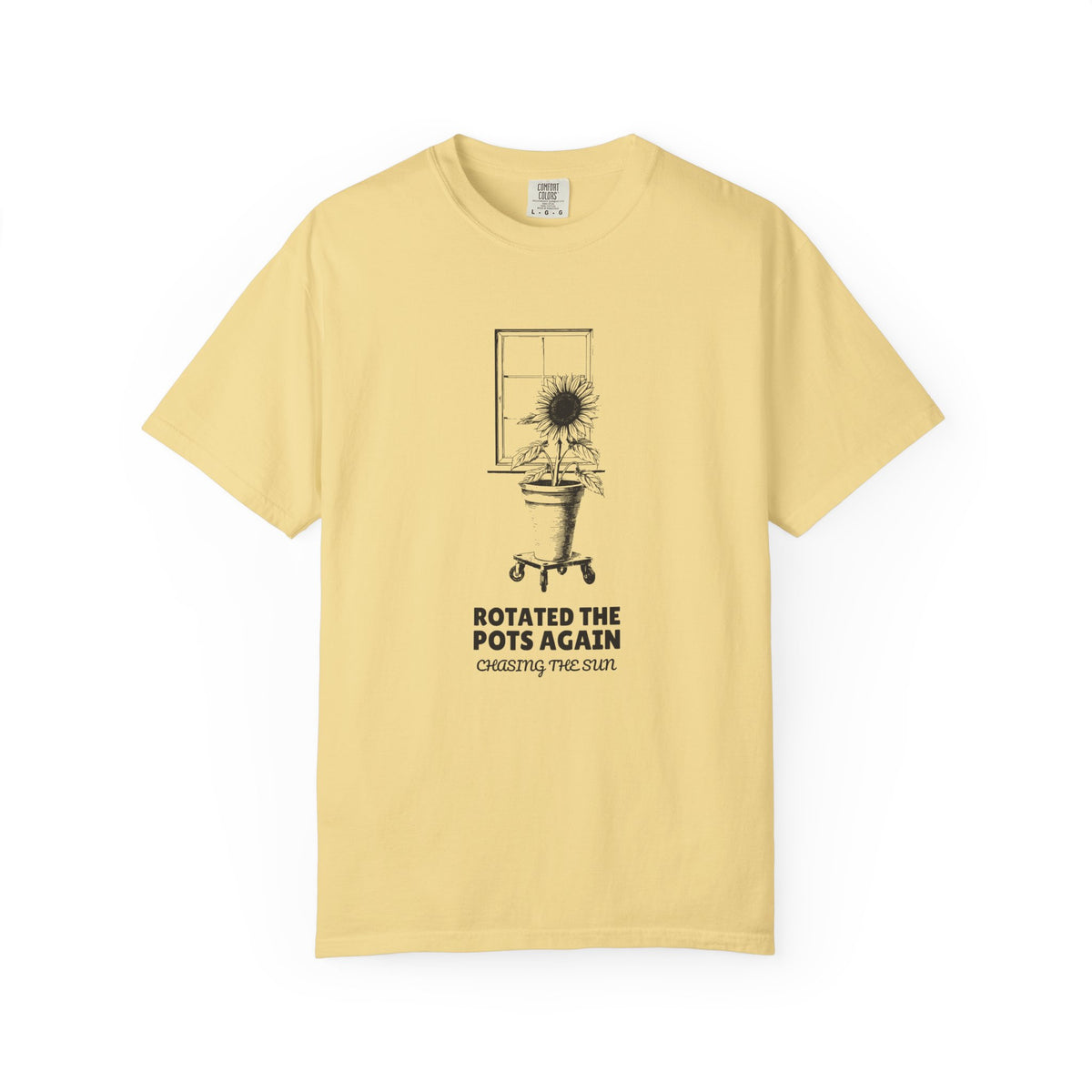 Rotated the Pots Again Chasing the Sun Shirt Tee