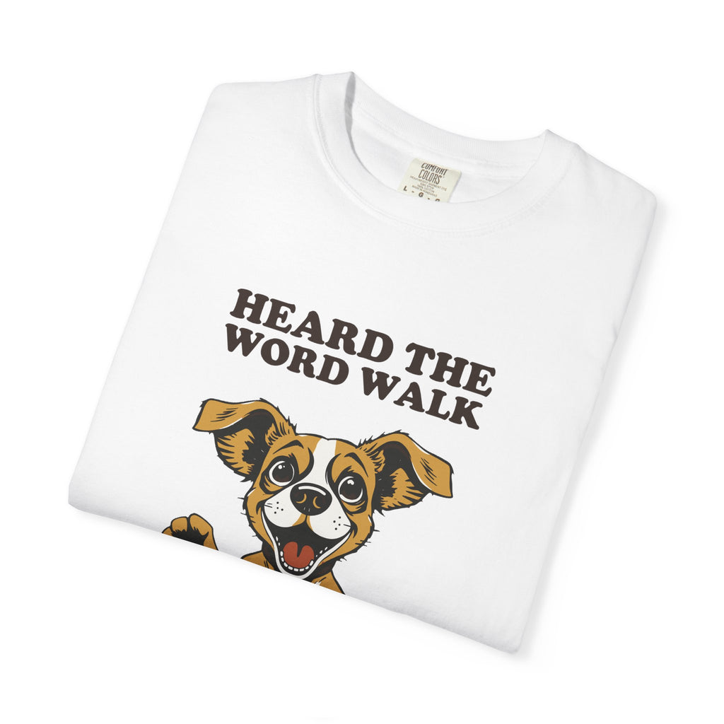 Dog Lover Shirt - Heard the Word Walk Instant Uncontrolled Chaos Tee