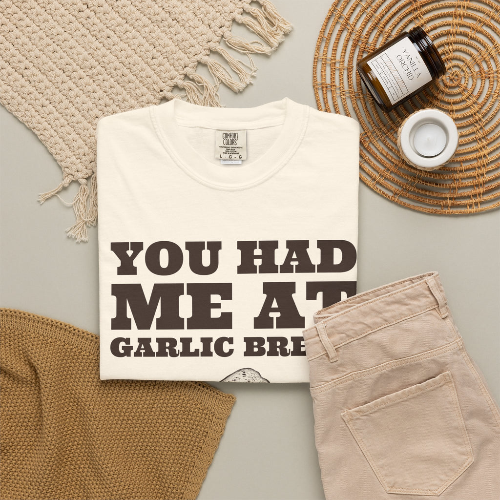 Garlic Bread Fan Shirt - You Had Me at Garlic Bread Tee