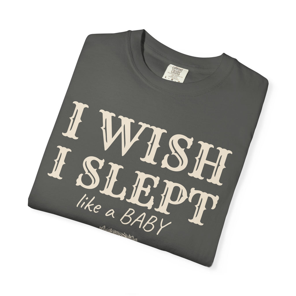 New Parent Shirt - I Wish I Slept Like a Baby Tee