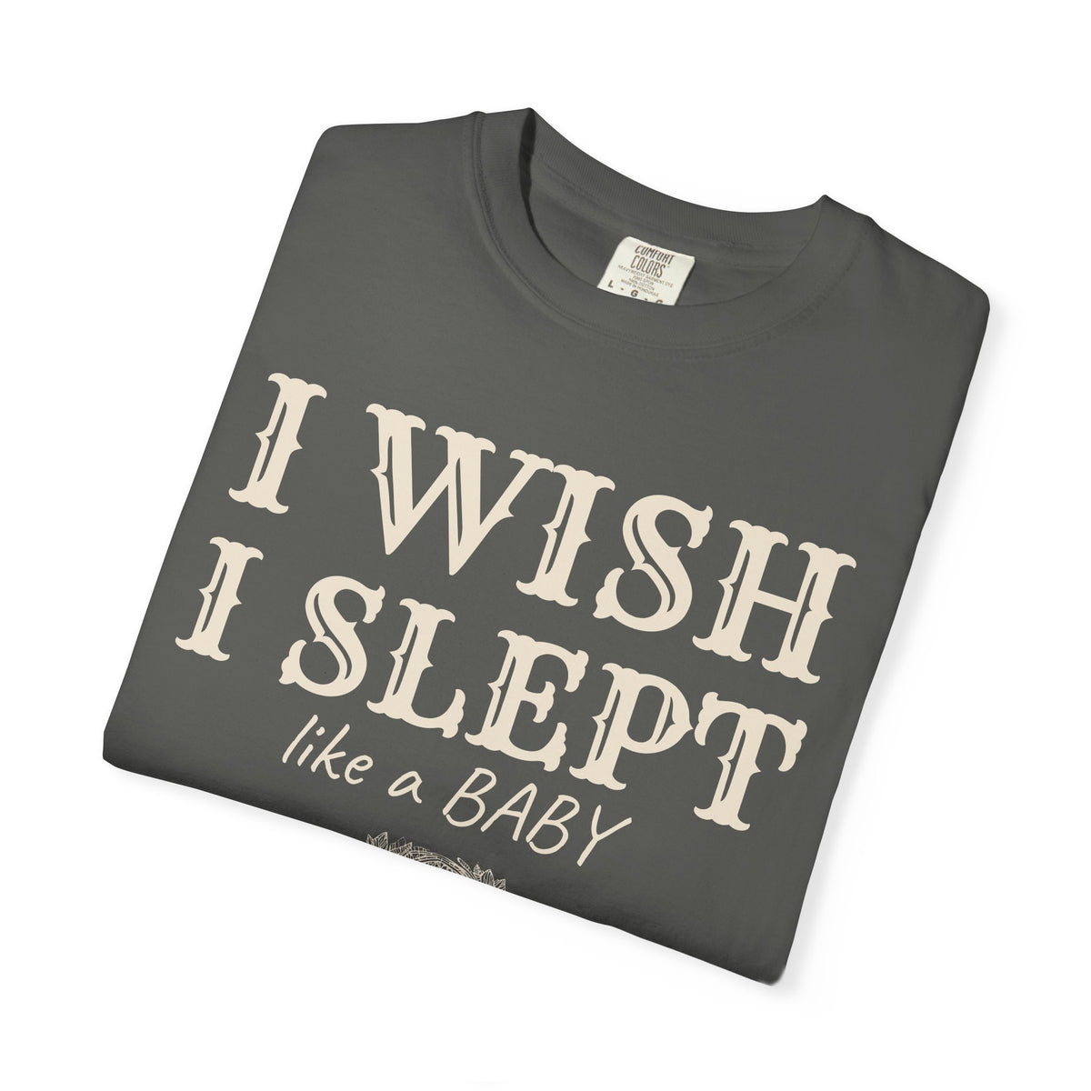 New Parent Shirt - I Wish I Slept Like a Baby Tee