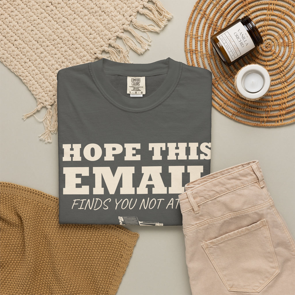 Emails. Not at all. Shirt - Hope This Email Finds You Not at All