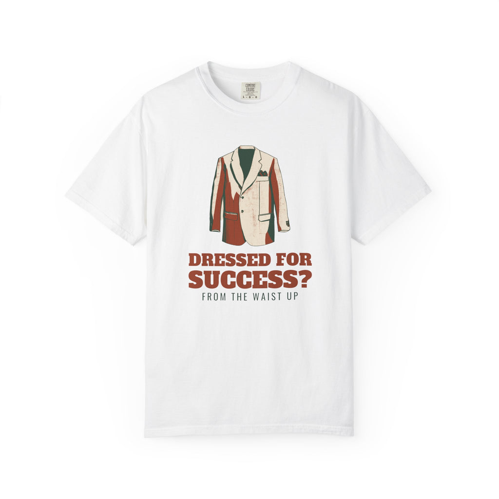 Funny Work From Home Shirt - Dressed for Success? from the Waist Up