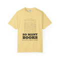 So Many Books So Little Shelf Space tee in Butter yellow — Comfort Colors unisex T-shirt with a line-drawn bookshelf over the words SO MANY BOOKS SO LITTLE SHELF SPACE printed on the front