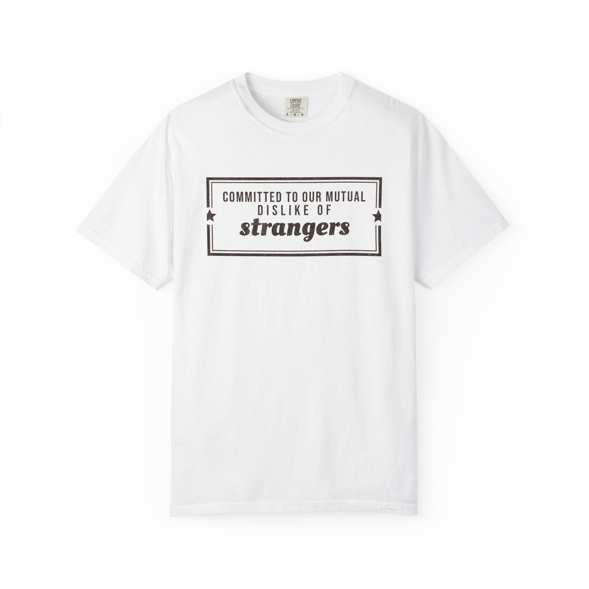 Gift Shirt - Committed to Our Mutual Dislike of Strangers