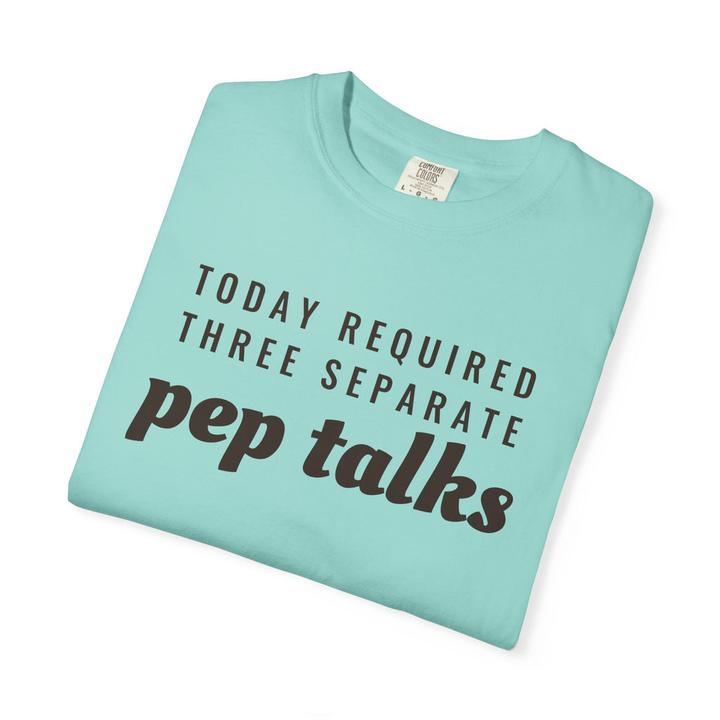 Parent Gift Shirt - Today Required Three Separate Pep Talks Tee