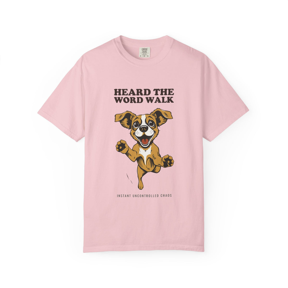 Dog Lover Shirt - Heard the Word Walk Instant Uncontrolled Chaos Tee