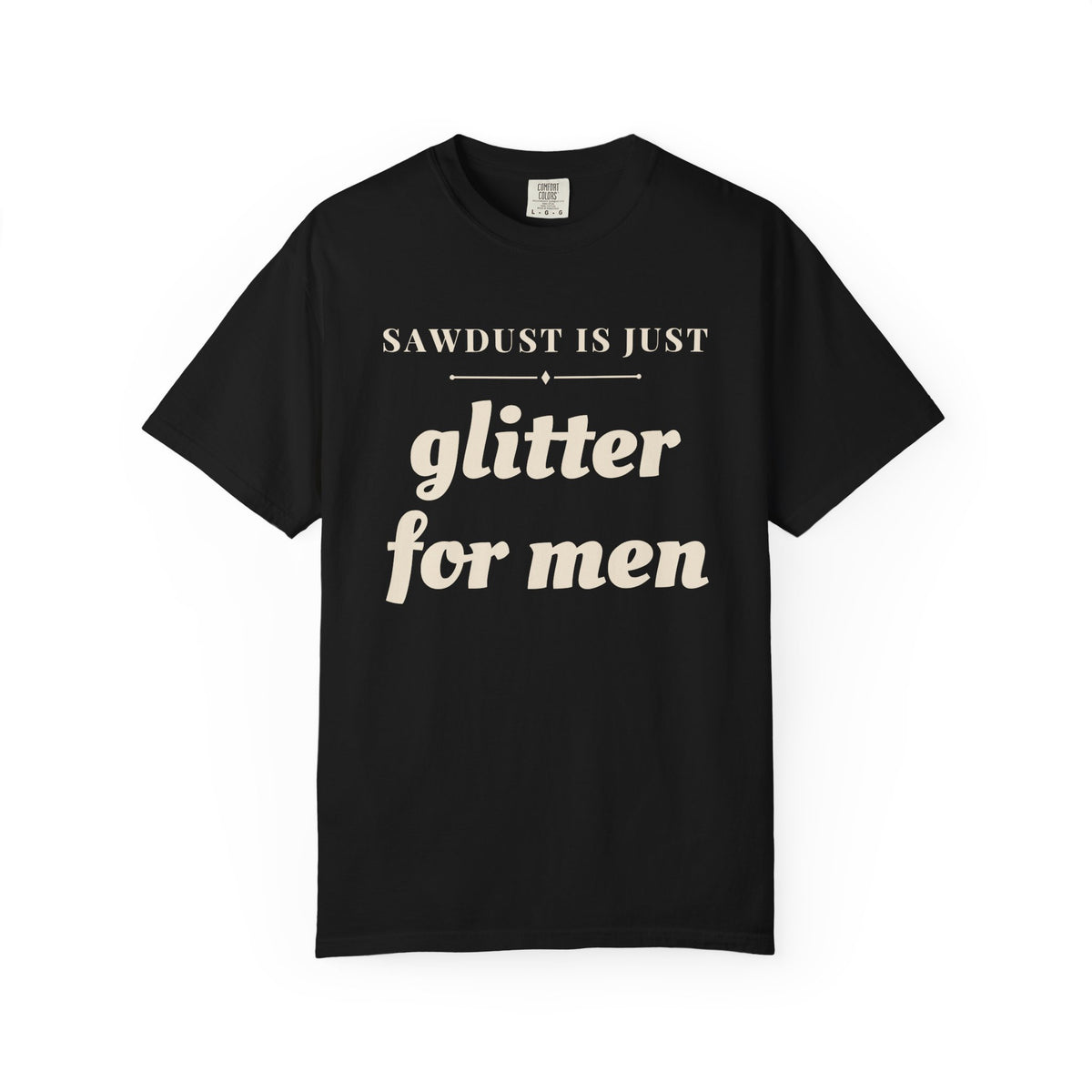 Funny Sawdust is Just Glitter for Men Shirt - Woodworker Dad Gift