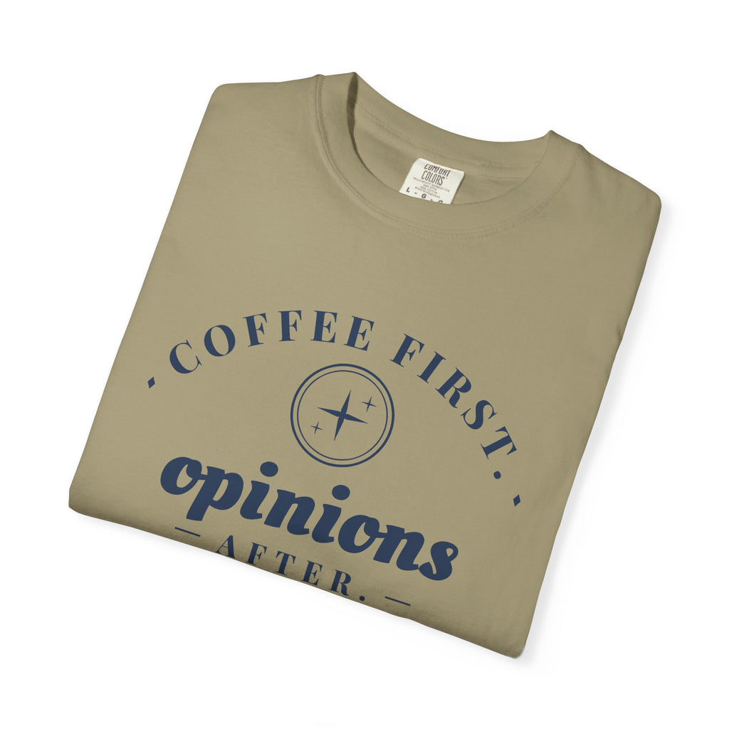Coffee Lover Gift Shirt - Coffee First. Opinions After. Tee