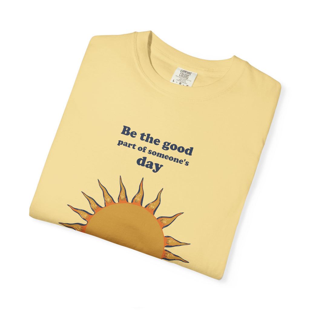 Inspirational Gift Shirt - Be the Good Part of Someone's Day Tee