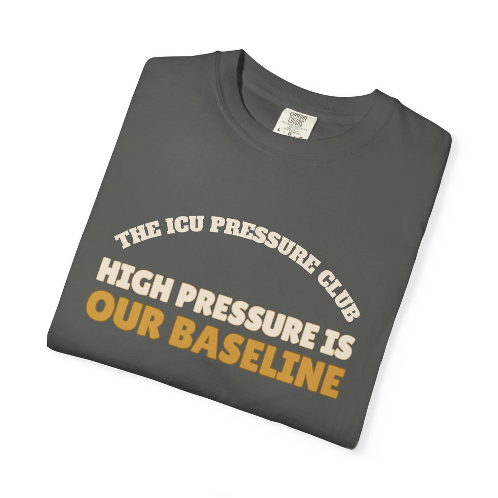Club Shirt - The ICU Pressure Club High Pressure is Our Baseline