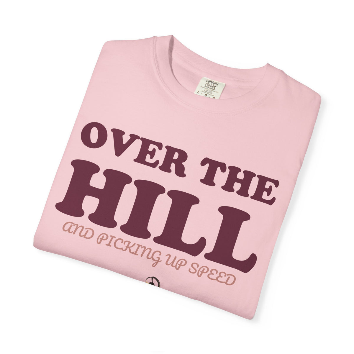 Birthday Shirt - Over the Hill and Picking up Speed