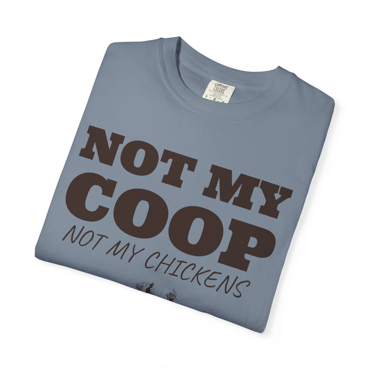 Chicken Keeper Shirt - Not My Coop Not My Chickens Tee