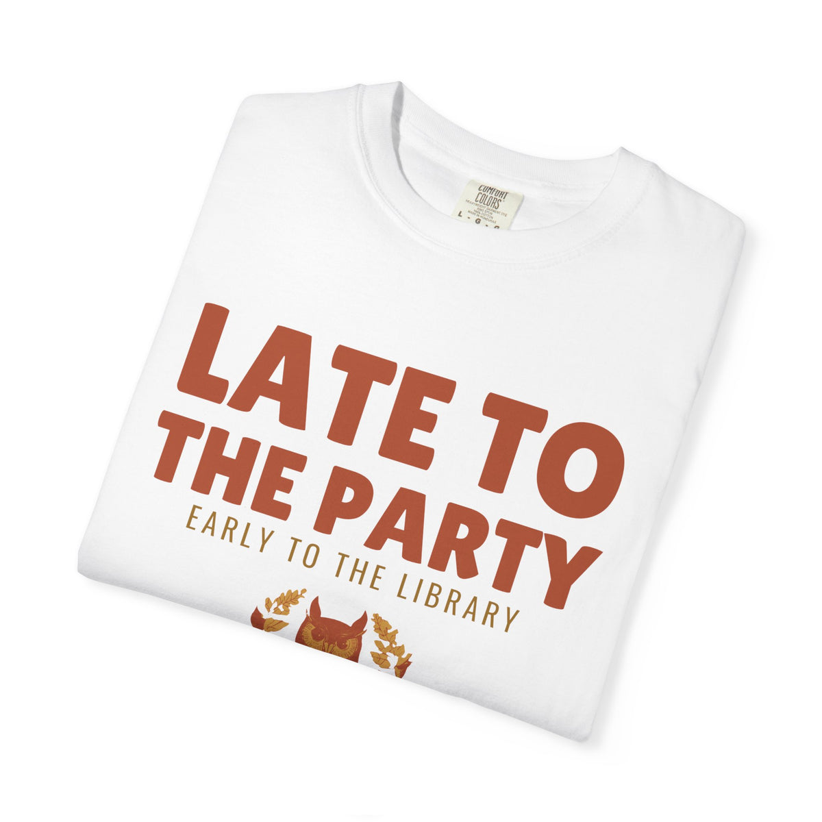 Book Lover Shirt - Late to the Party Early to the Library Tee