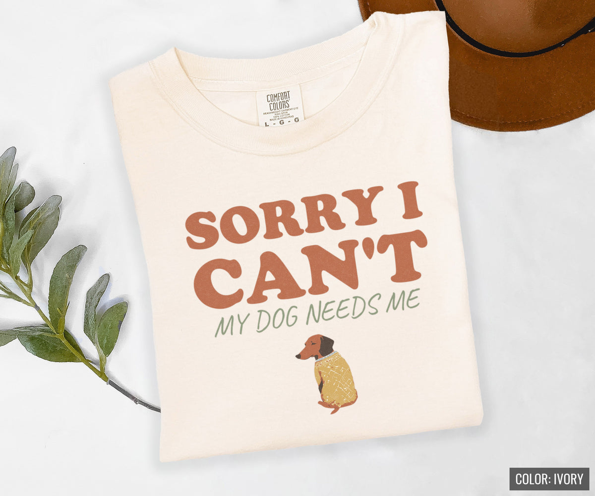 Dog Owner Shirt - Sorry I Can't My Dog Needs Me Tee - photo 4
