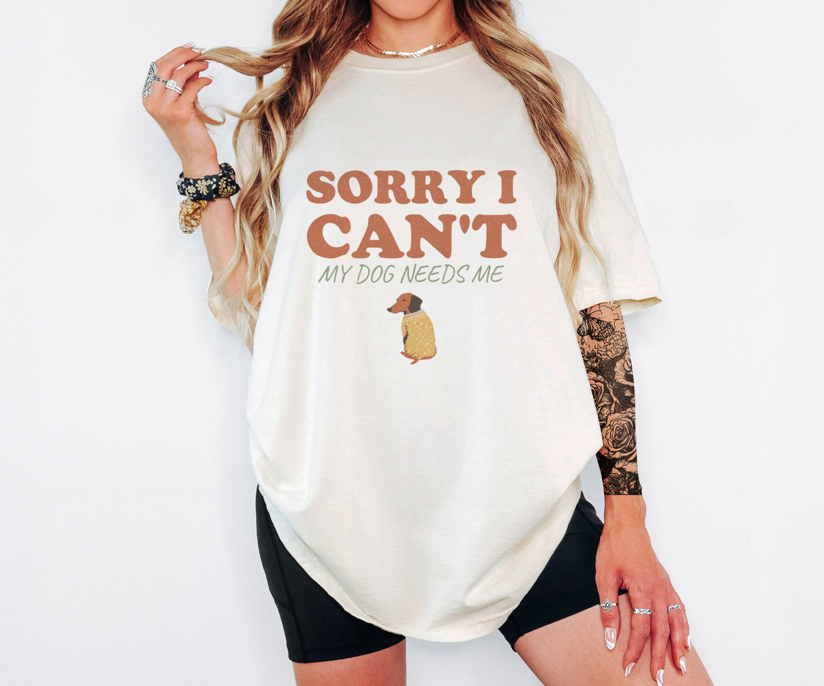 Dog Owner Shirt - Sorry I Can't My Dog Needs Me Tee - photo 1